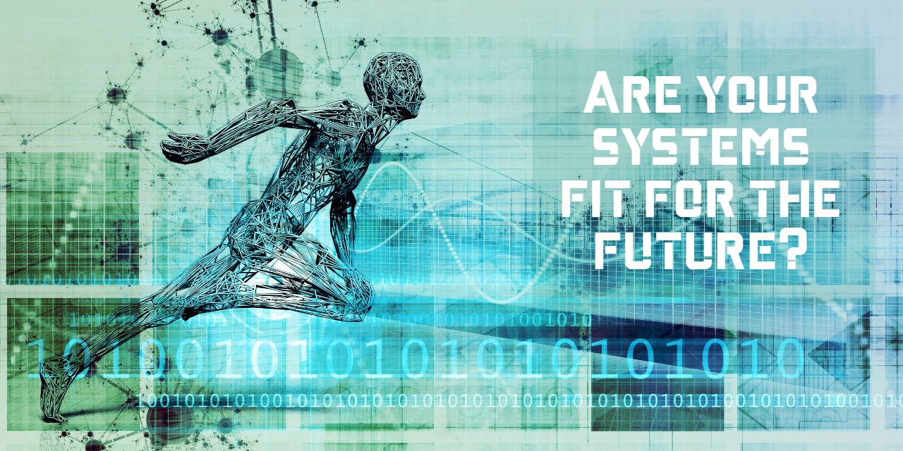 Are your systems fit for the future